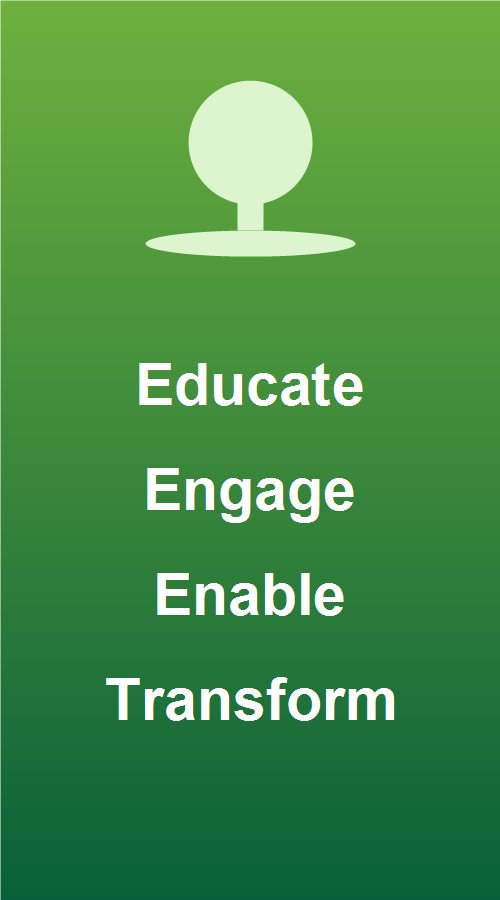 Educate, Engage, Enable, Transform
